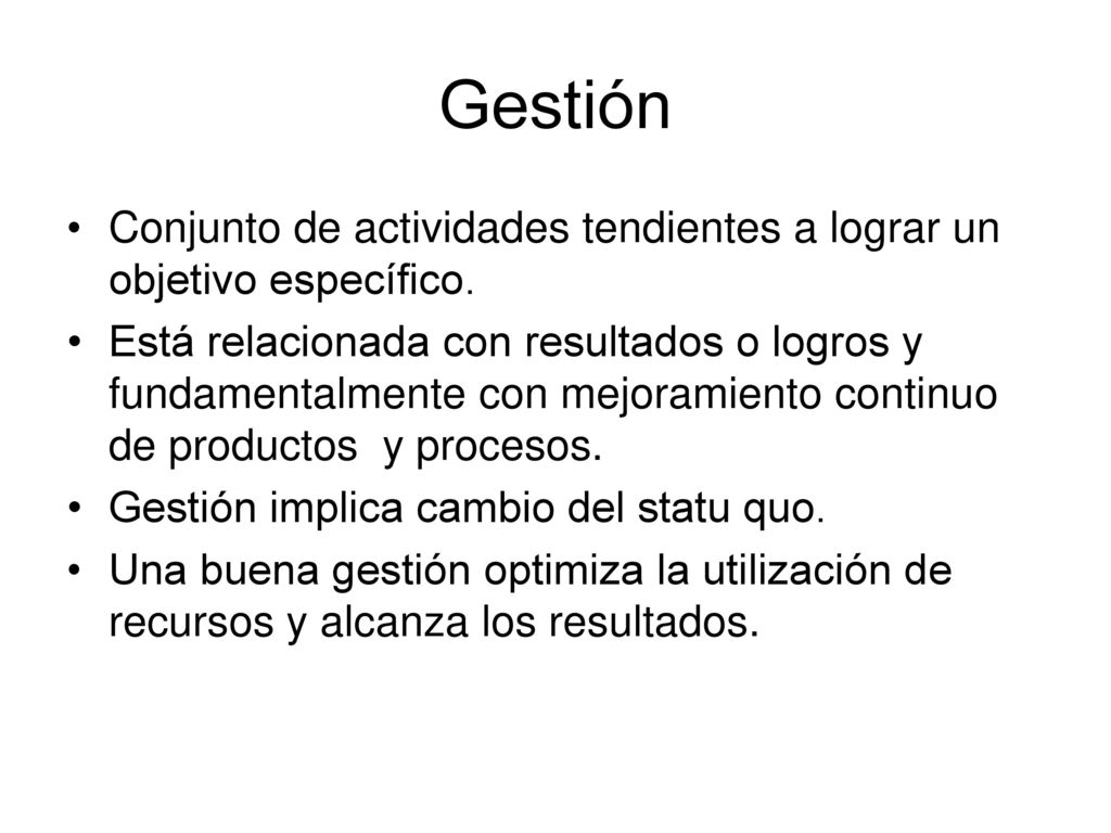 Gestión Conjunto de actividades tendientes a lograr un objetivo específico.