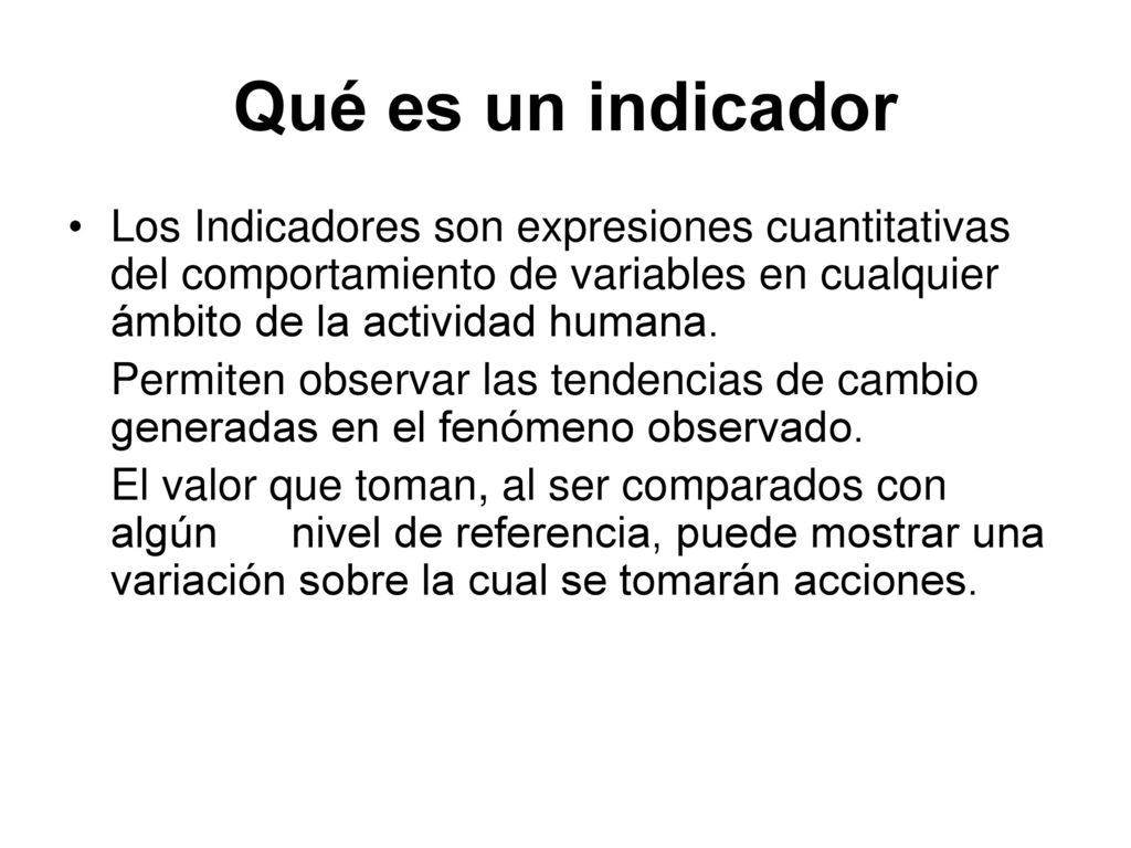 Qué es un indicador Los Indicadores son expresiones cuantitativas del comportamiento de variables en cualquier ámbito de la actividad humana.