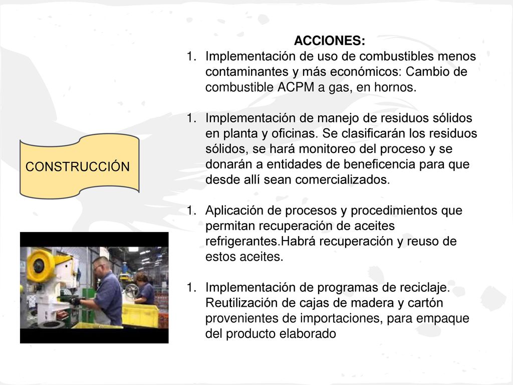 ACCIONES: Implementación de uso de combustibles menos contaminantes y más económicos: Cambio de combustible ACPM a gas, en hornos.