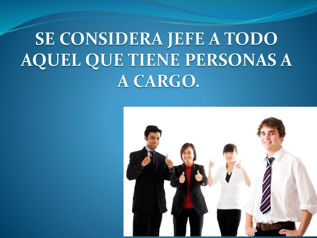 SE CONSIDERA JEFE A TODO AQUEL QUE TIENE PERSONAS A