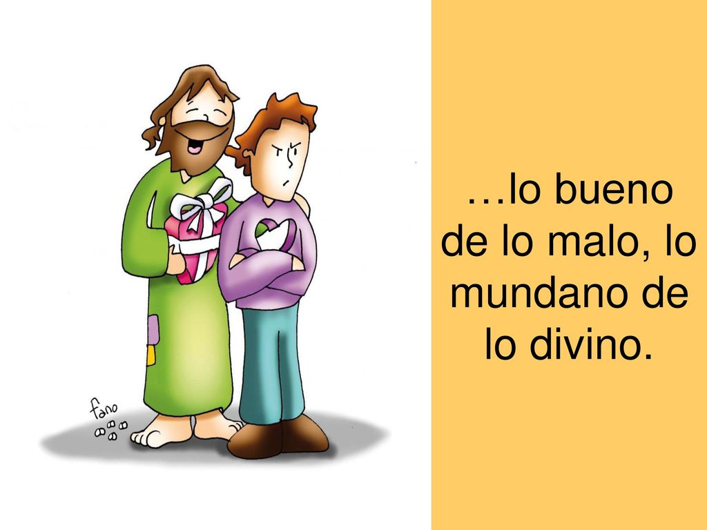 …lo bueno de lo malo, lo mundano de lo divino.
