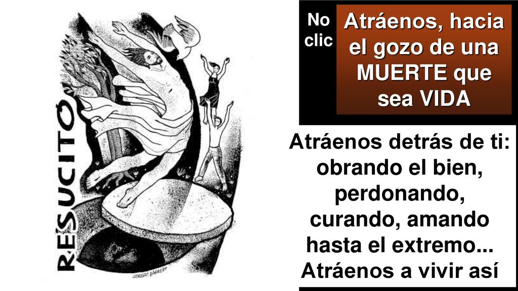 Atráenos, hacia el gozo de una MUERTE que sea VIDA