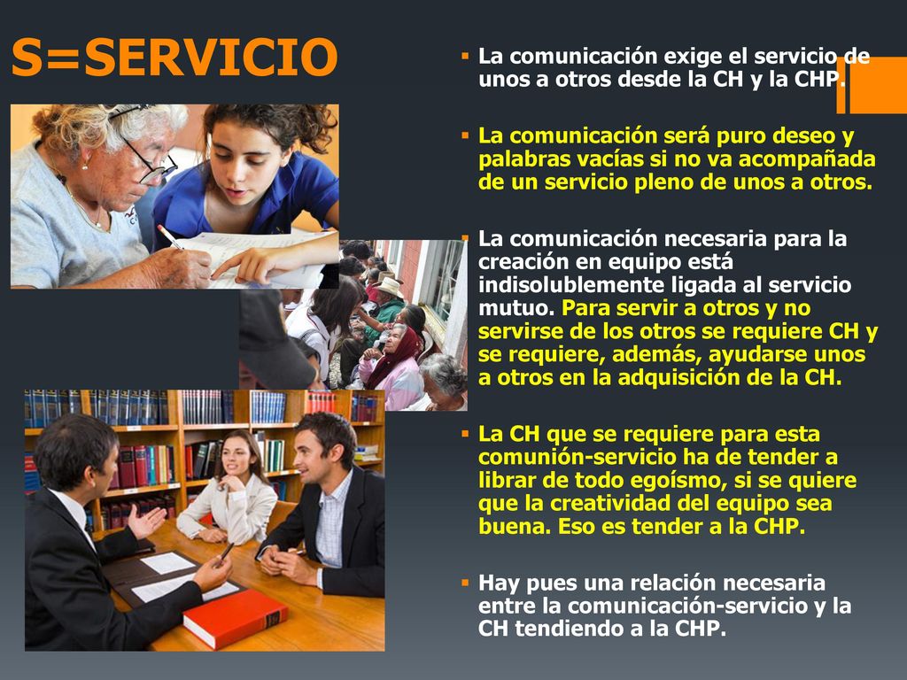 S=SERVICIO La comunicación exige el servicio de unos a otros desde la CH y la CHP.