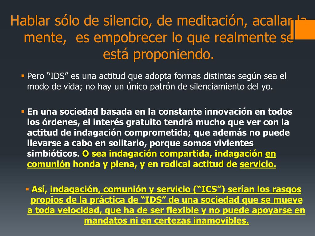 Hablar sólo de silencio, de meditación, acallar la mente, es empobrecer lo que realmente se está proponiendo.