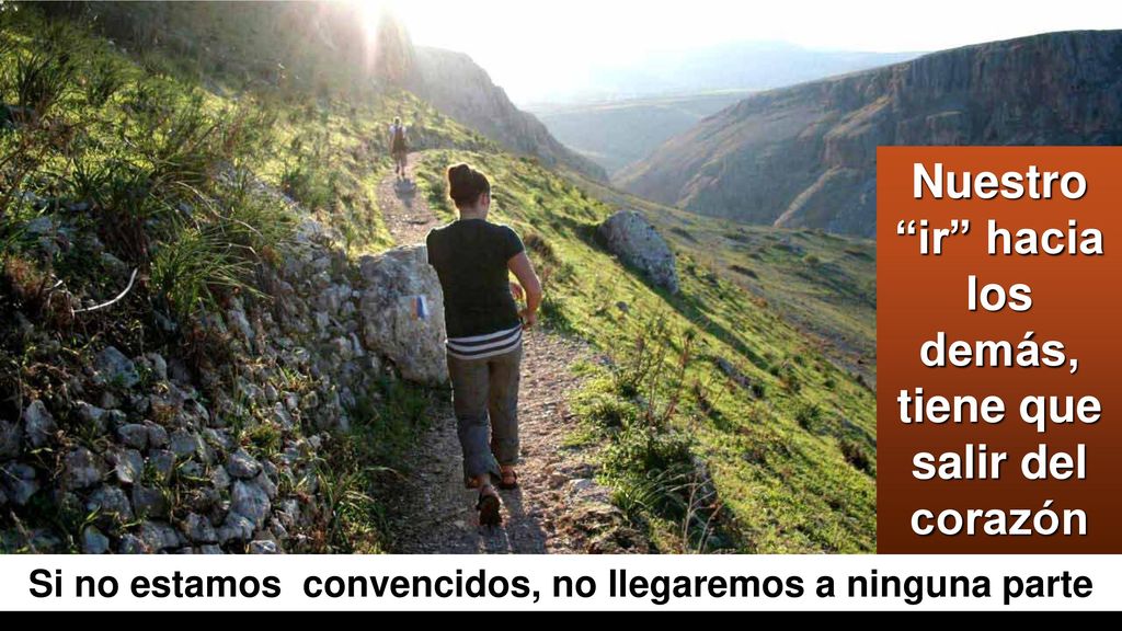 Nuestro ir hacia los demás, tiene que salir del corazón