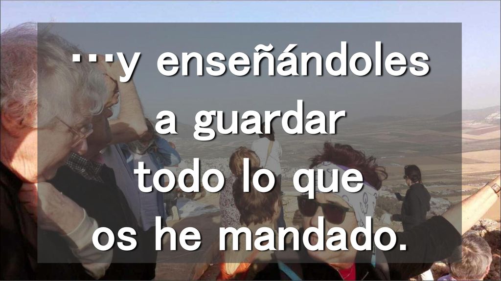 …y enseñándoles a guardar todo lo que os he mandado.