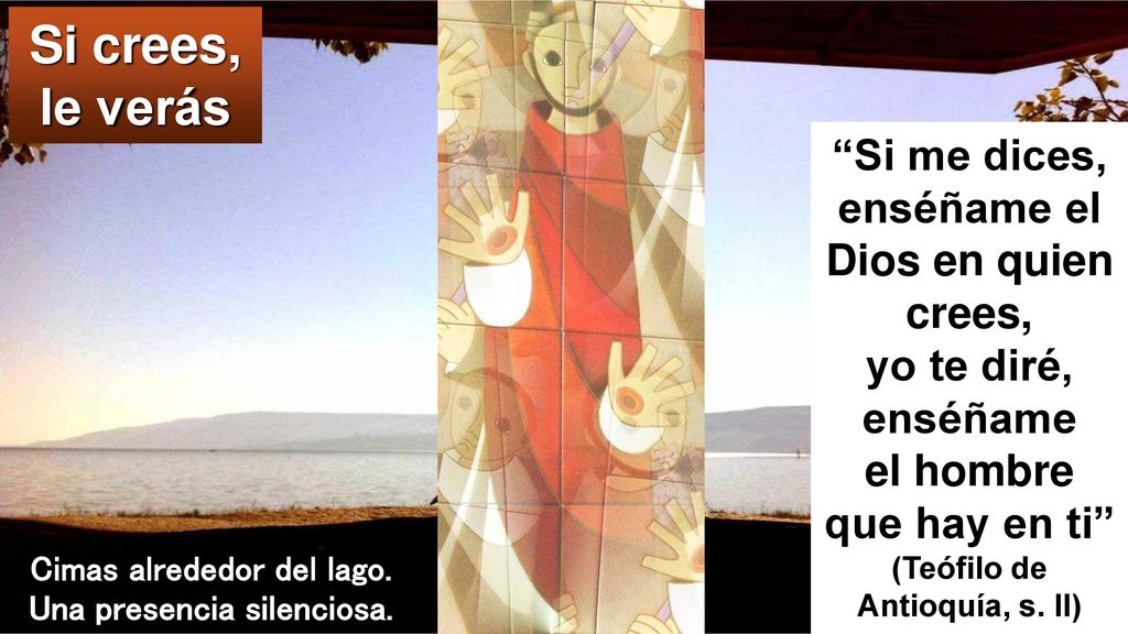 Si crees, le verás Si me dices, enséñame el Dios en quien crees, yo te diré, enséñame el hombre que hay en ti