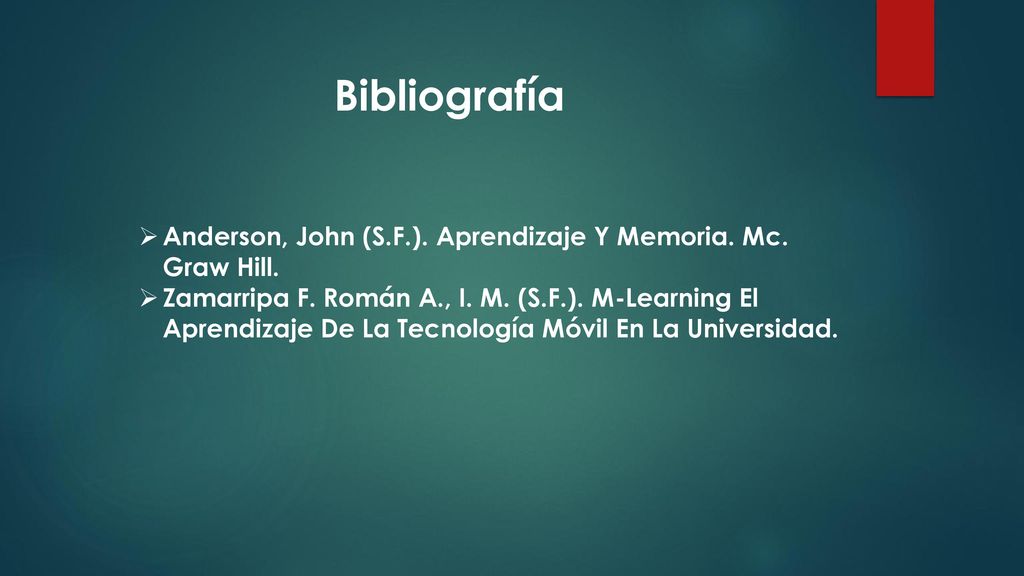 Bibliografía Anderson, John (S.F.). Aprendizaje Y Memoria. Mc. Graw Hill.