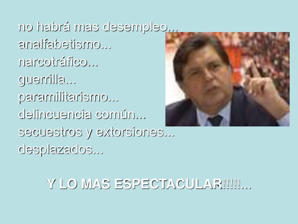 no habrá mas desempleo... analfabetismo... narcotráfico... guerrilla... paramilitarismo... delincuencia común...
