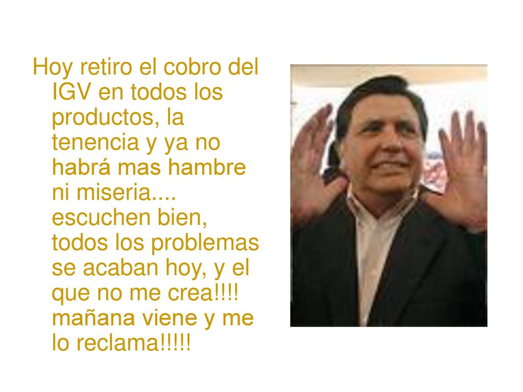 Hoy retiro el cobro del IGV en todos los productos, la tenencia y ya no habrá mas hambre ni miseria....