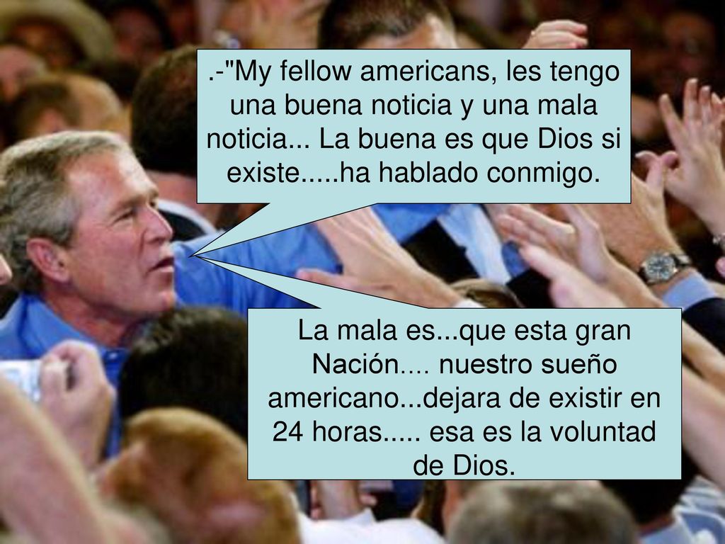 - My fellow americans, les tengo una buena noticia y una mala noticia