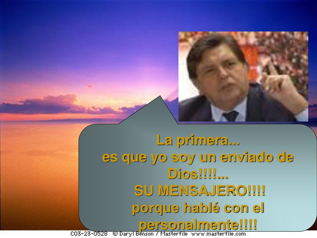 es que yo soy un enviado de Dios!!!!... SU MENSAJERO!!!!