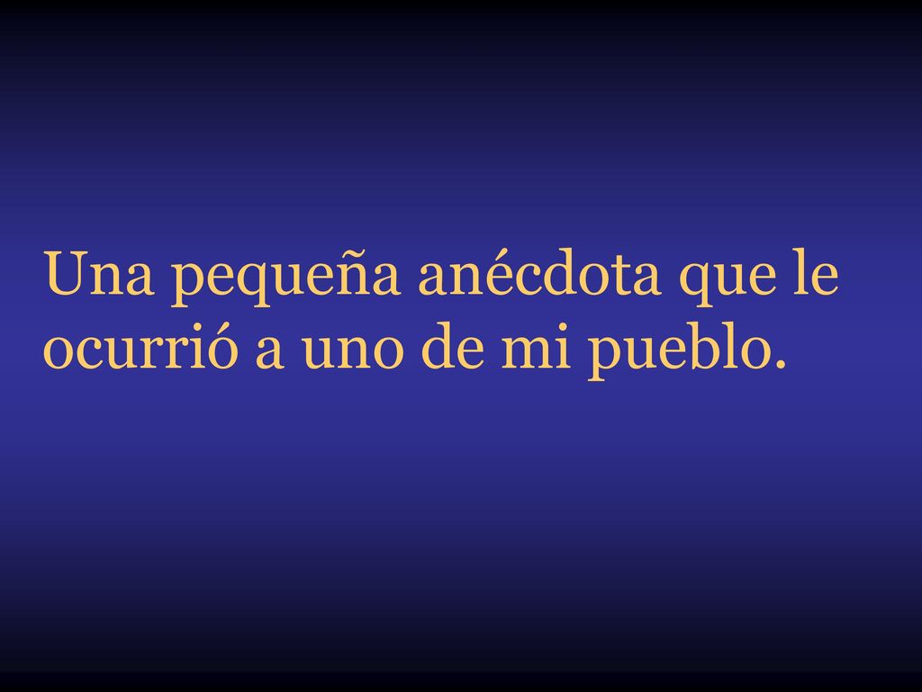 Una pequeña anécdota que le ocurrió a uno de mi pueblo.