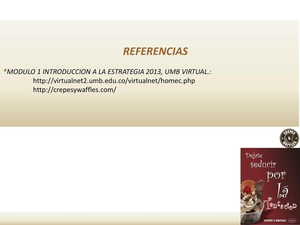REFERENCIAS *MODULO 1 INTRODUCCION A LA ESTRATEGIA 2013, UMB VIRTUAL.: