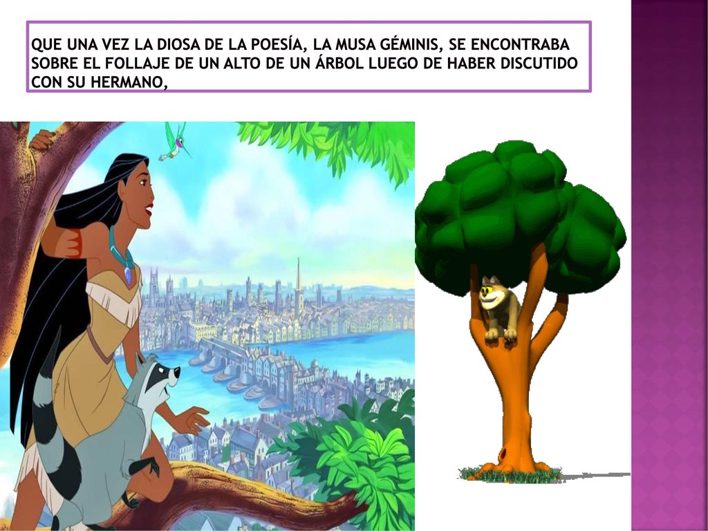 que una vez la diosa de la poesía, La musa Géminis, se encontraba sobre el follaje de un alto de un árbol luego de haber discutido con su hermano,