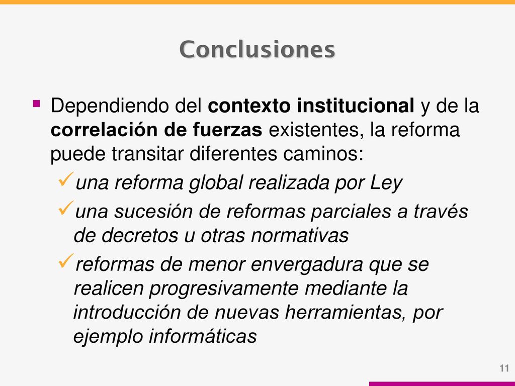Conclusiones Dependiendo del contexto institucional y de la correlación de fuerzas existentes, la reforma puede transitar diferentes caminos: