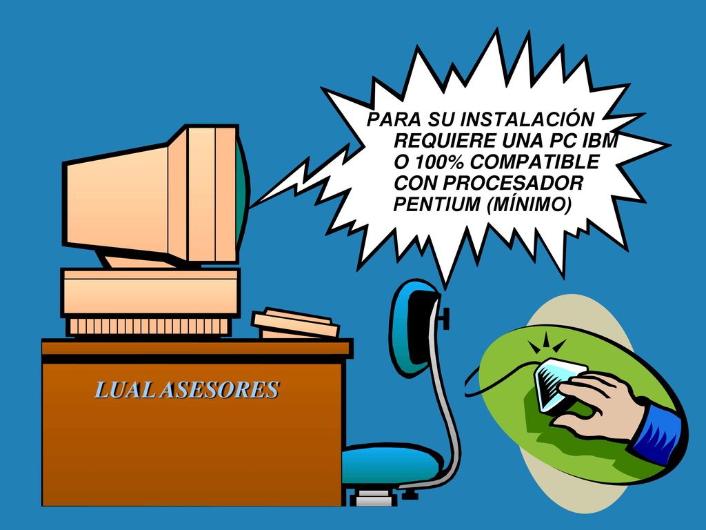 PARA SU INSTALACIÓN REQUIERE UNA PC IBM O 100% COMPATIBLE CON PROCESADOR PENTIUM (MÍNIMO)