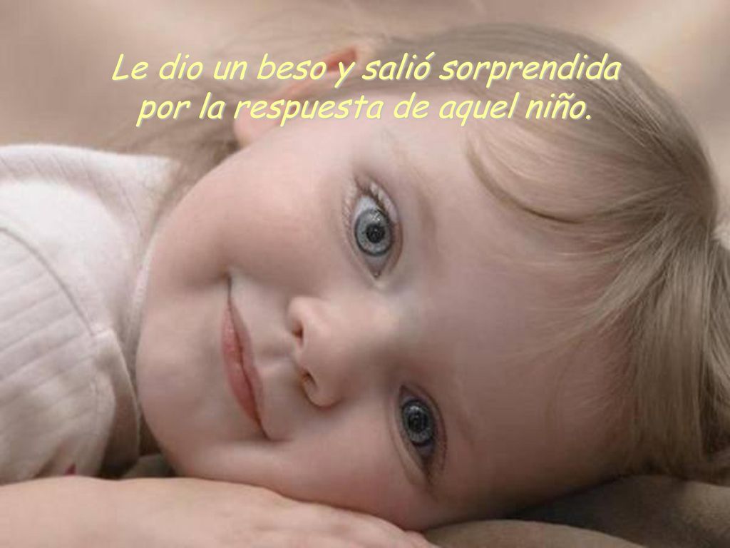 Le dio un beso y salió sorprendida por la respuesta de aquel niño.