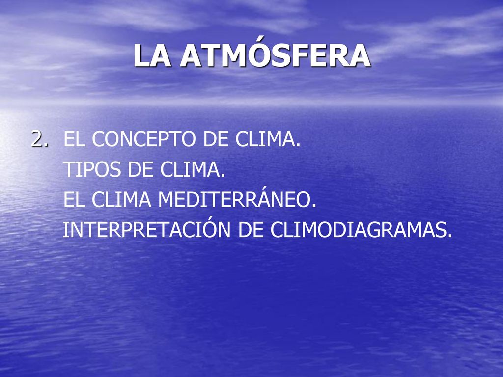 LA ATMÓSFERA 2. EL CONCEPTO DE CLIMA. TIPOS DE CLIMA.