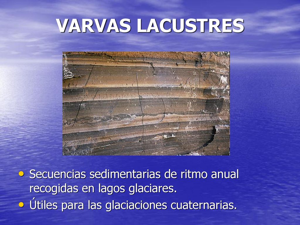 VARVAS LACUSTRES Secuencias sedimentarias de ritmo anual recogidas en lagos glaciares.
