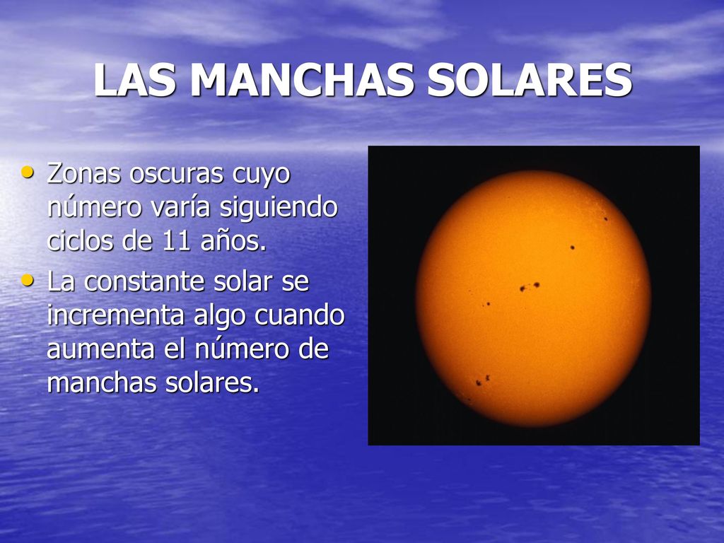 LAS MANCHAS SOLARES Zonas oscuras cuyo número varía siguiendo ciclos de 11 años.
