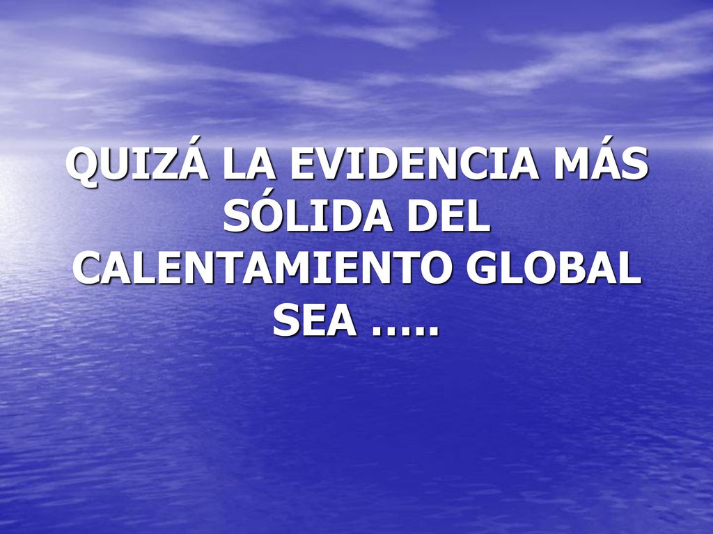 QUIZÁ LA EVIDENCIA MÁS SÓLIDA DEL CALENTAMIENTO GLOBAL SEA …..