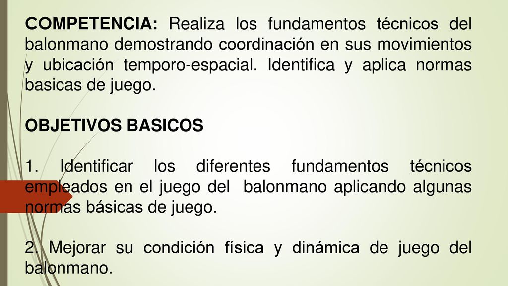 COMPETENCIA: Realiza los fundamentos técnicos del balonmano demostrando coordinación en sus movimientos y ubicación temporo-espacial. Identifica y aplica normas basicas de juego.