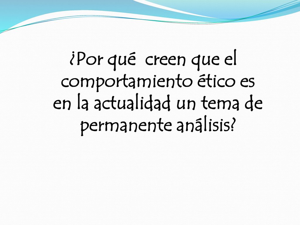 ¿Por qué creen que el comportamiento ético es en la actualidad un tema de permanente análisis