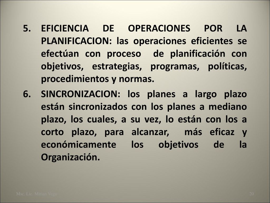 EFICIENCIA DE OPERACIONES POR LA PLANIFICACION: las operaciones eficientes se efectúan con proceso de planificación con objetivos, estrategias, programas, políticas, procedimientos y normas.