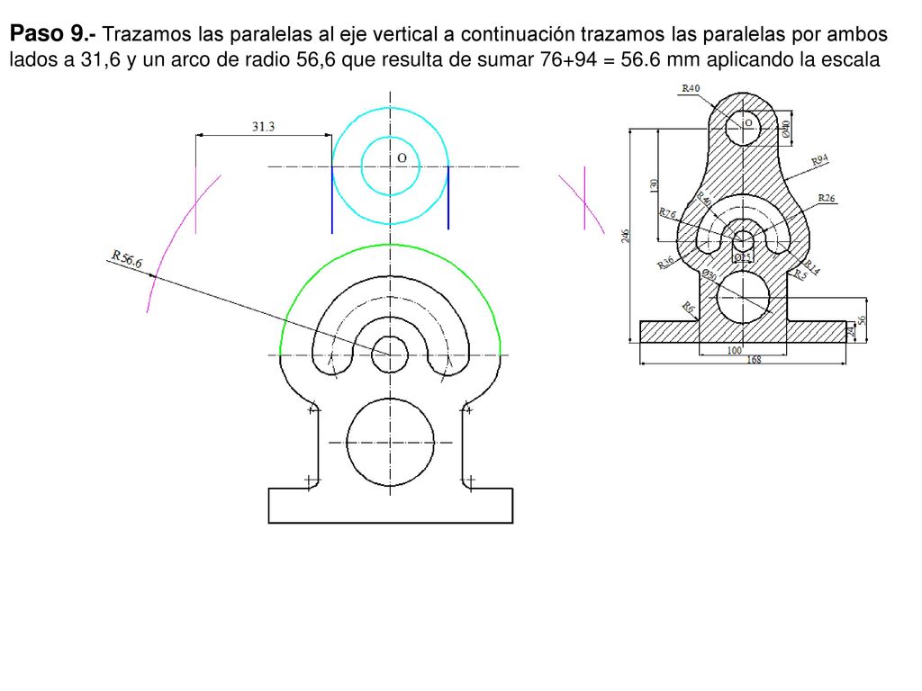 Paso 9.- Trazamos las paralelas al eje vertical a continuación trazamos las paralelas por ambos lados a 31,6 y un arco de radio 56,6 que resulta de sumar = 56.6 mm aplicando la escala