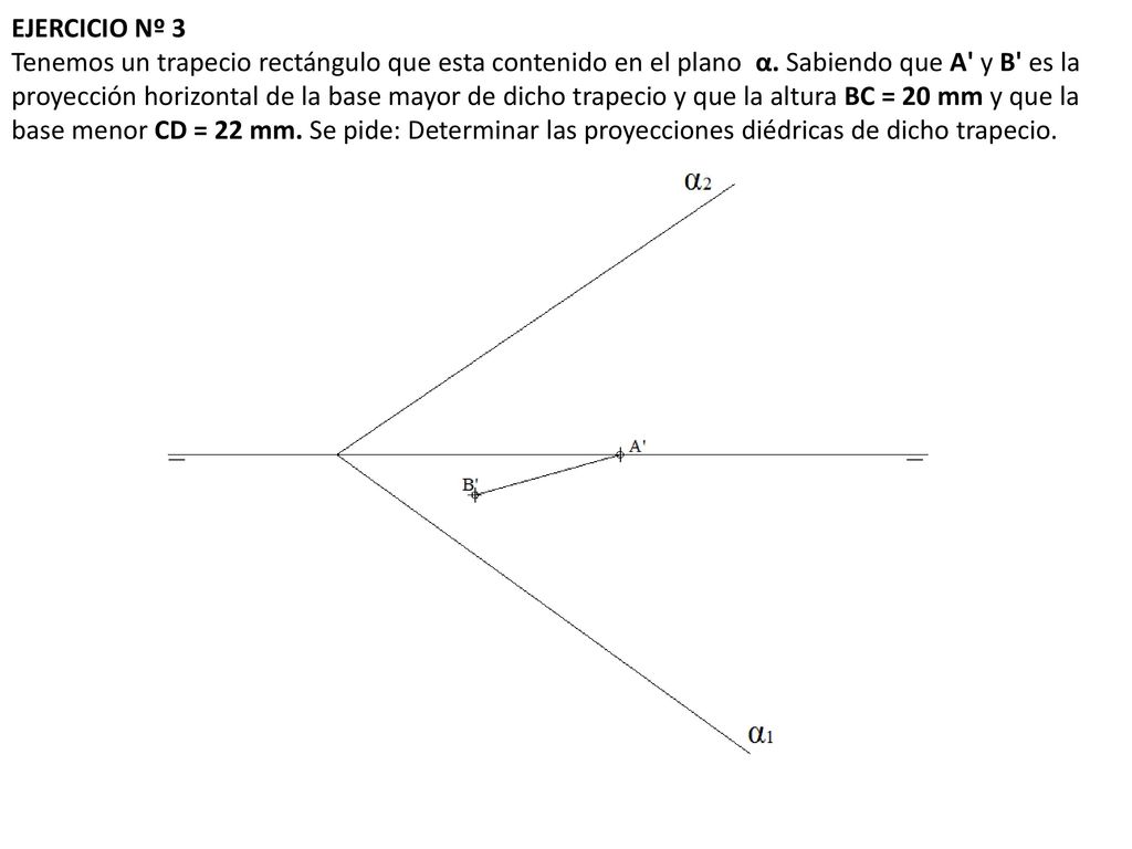 EJERCICIO Nº 3 Tenemos un trapecio rectángulo que esta contenido en el plano α.