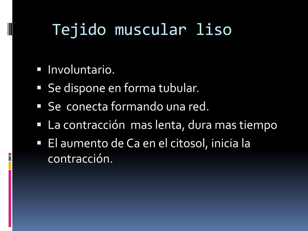 Tejido muscular liso Involuntario. Se dispone en forma tubular.