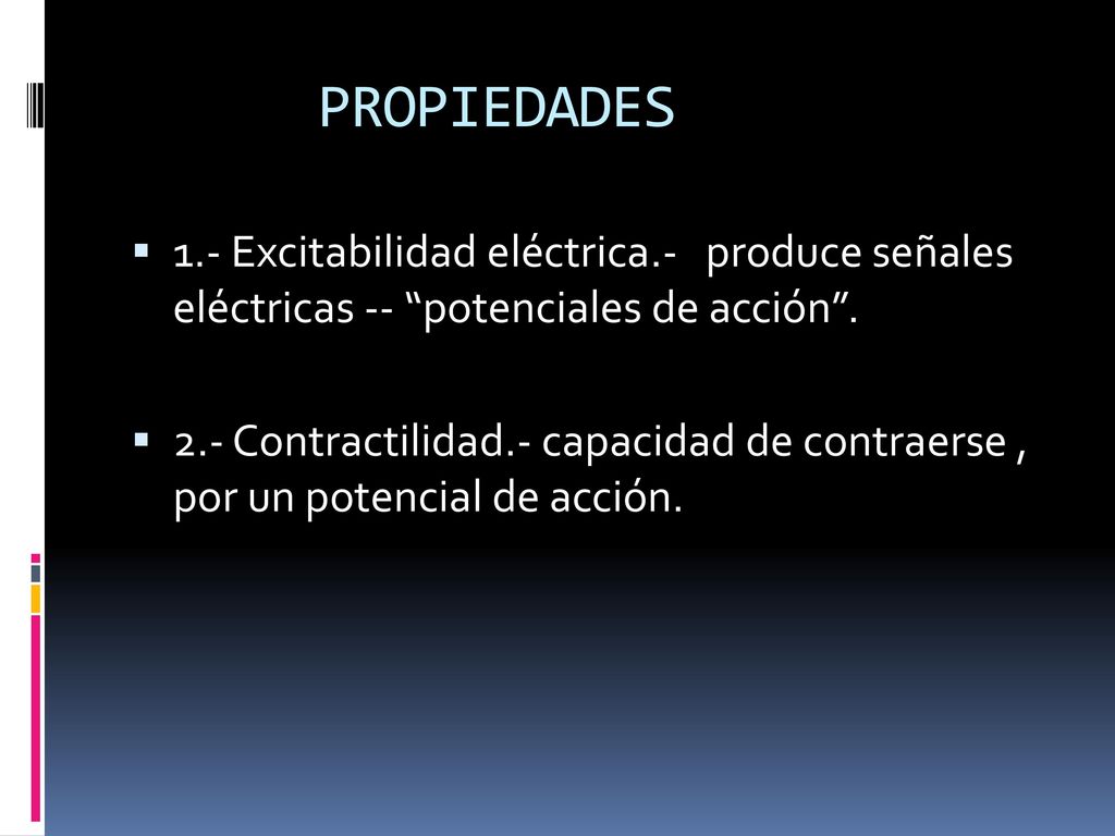 PROPIEDADES 1.- Excitabilidad eléctrica.- produce señales eléctricas -- potenciales de acción .