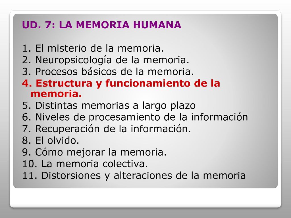 UD. 7: LA MEMORIA HUMANA 1. El misterio de la memoria. 2. Neuropsicología de la memoria. 3. Procesos básicos de la memoria.