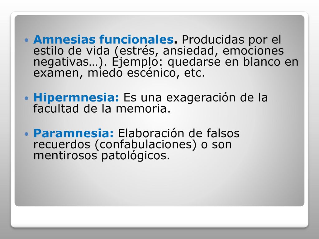 Amnesias funcionales. Producidas por el estilo de vida (estrés, ansiedad, emociones negativas…). Ejemplo: quedarse en blanco en examen, miedo escénico, etc.