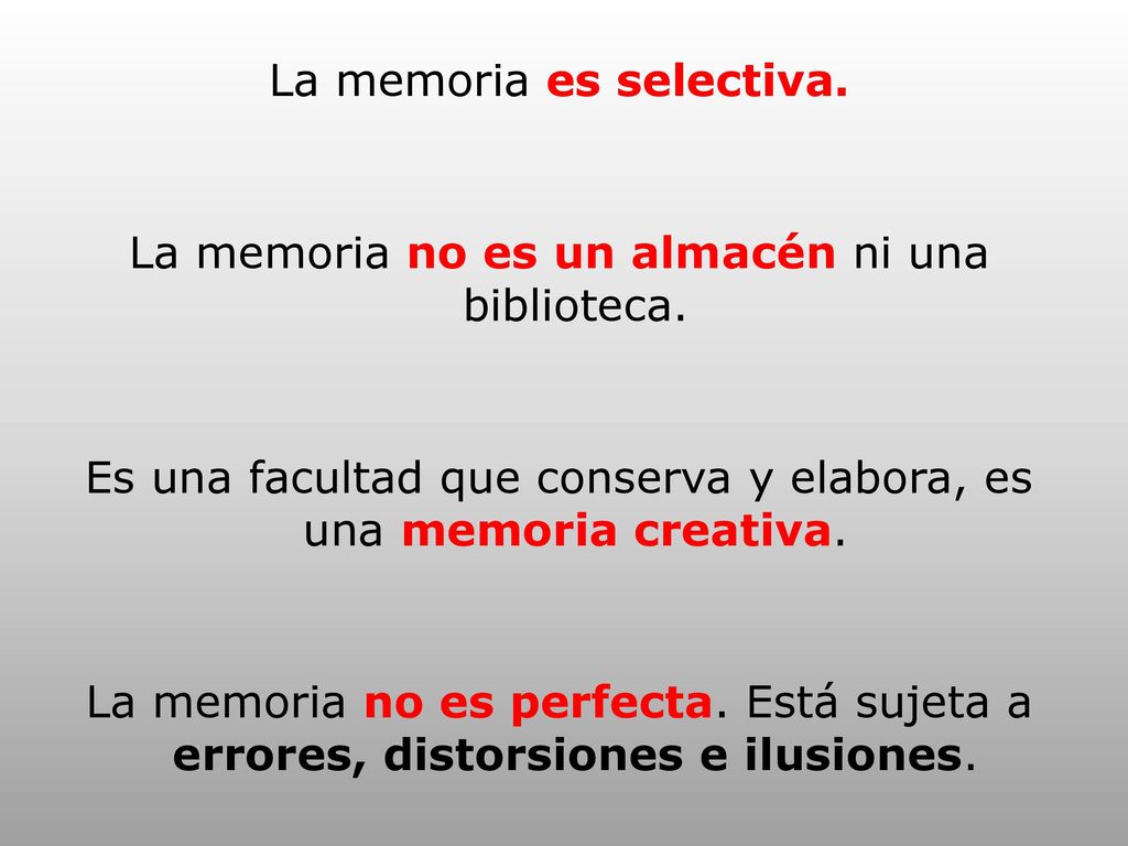 La memoria es selectiva. La memoria no es un almacén ni una biblioteca