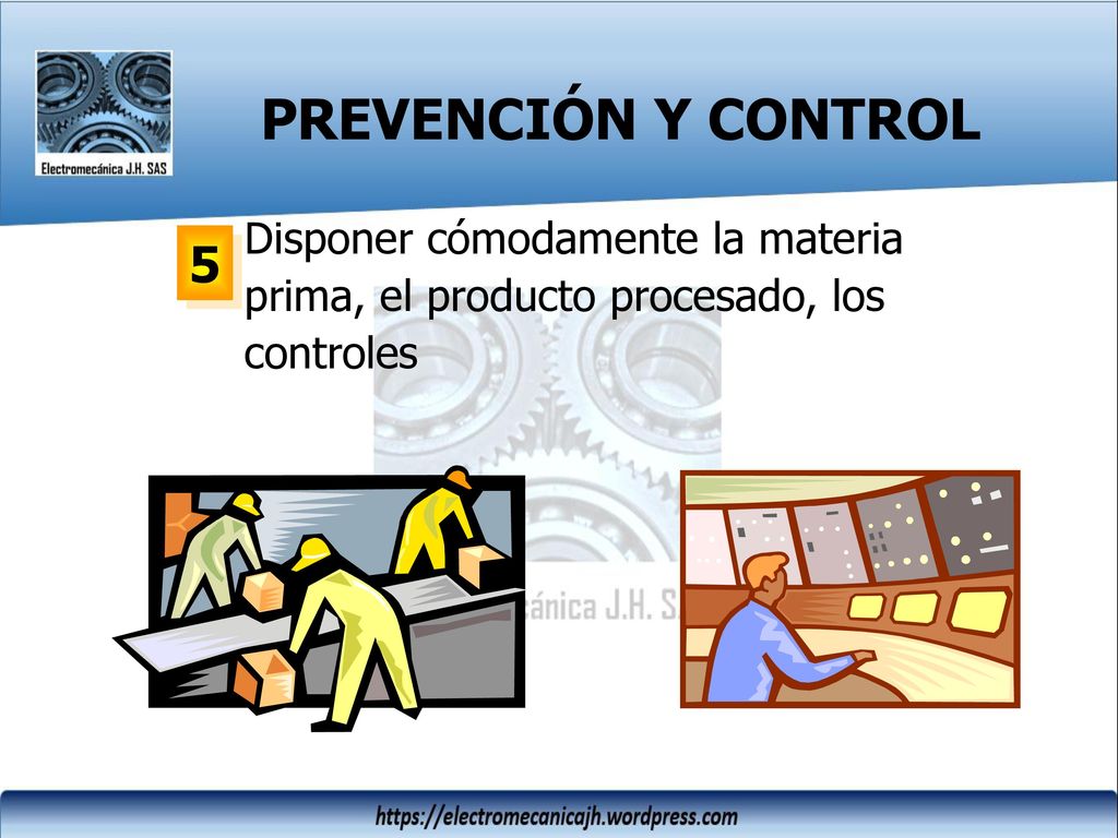 PREVENCIÓN Y CONTROL Disponer cómodamente la materia prima, el producto procesado, los controles 5