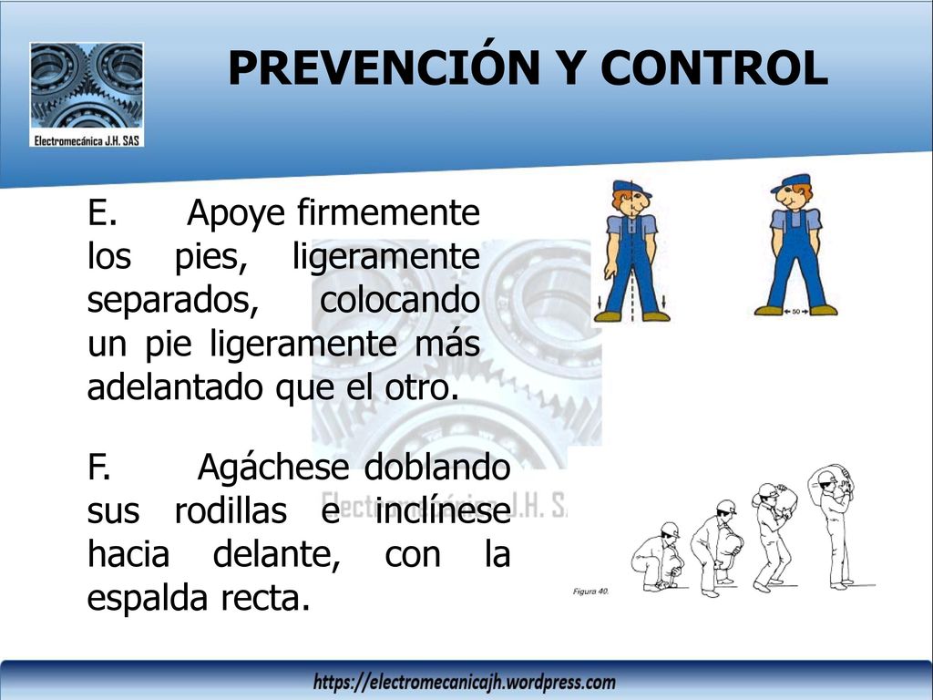 PREVENCIÓN Y CONTROL E. Apoye firmemente los pies, ligeramente separados, colocando un pie ligeramente más adelantado que el otro.