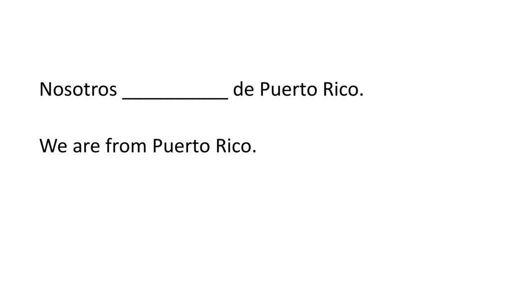 Nosotros __________ de Puerto Rico. We are from Puerto Rico.