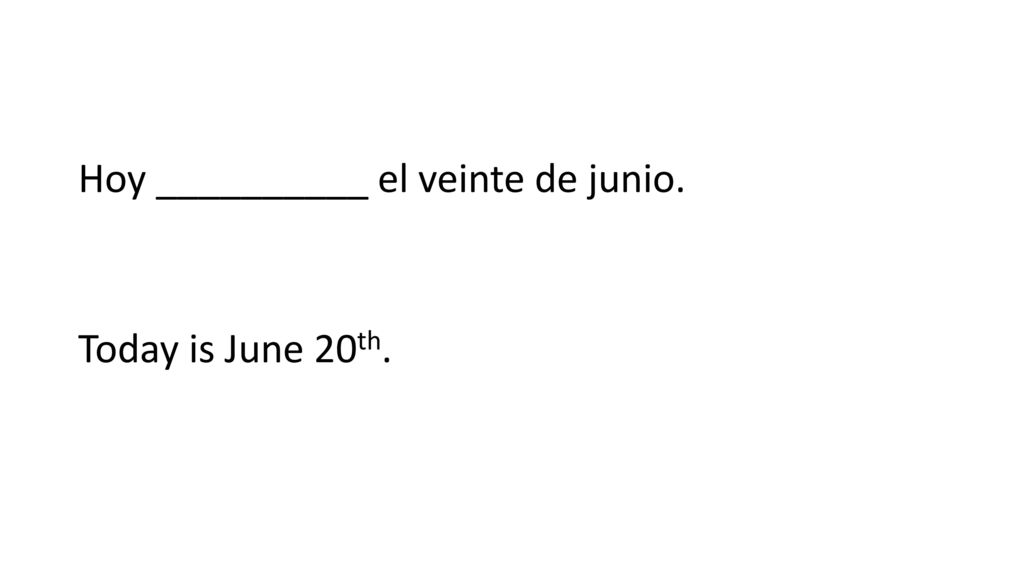 Hoy __________ el veinte de junio. Today is June 20th.