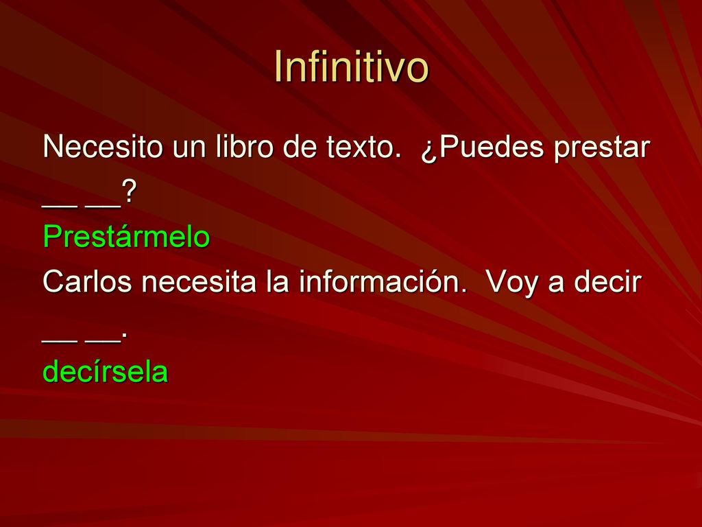 Infinitivo Necesito un libro de texto. ¿Puedes prestar __ __