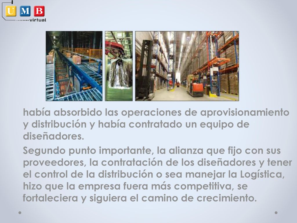 había absorbido las operaciones de aprovisionamiento y distribución y había contratado un equipo de diseñadores.