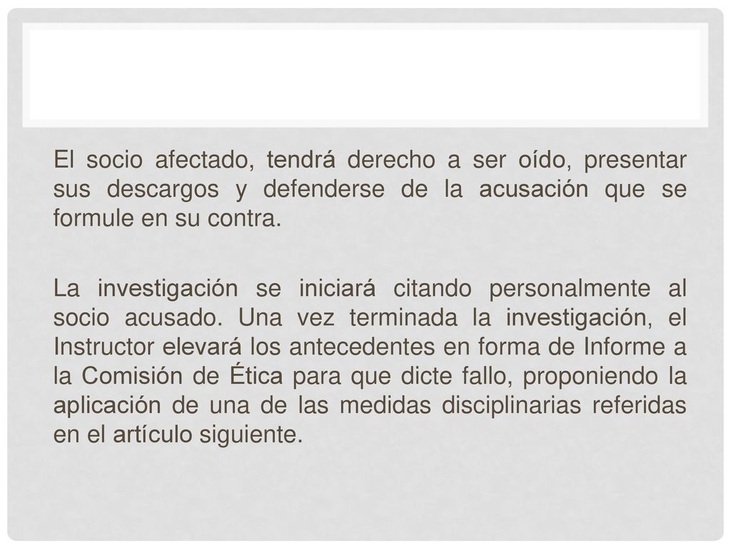 El socio afectado, tendrá derecho a ser oído, presentar sus descargos y defenderse de la acusación que se formule en su contra.