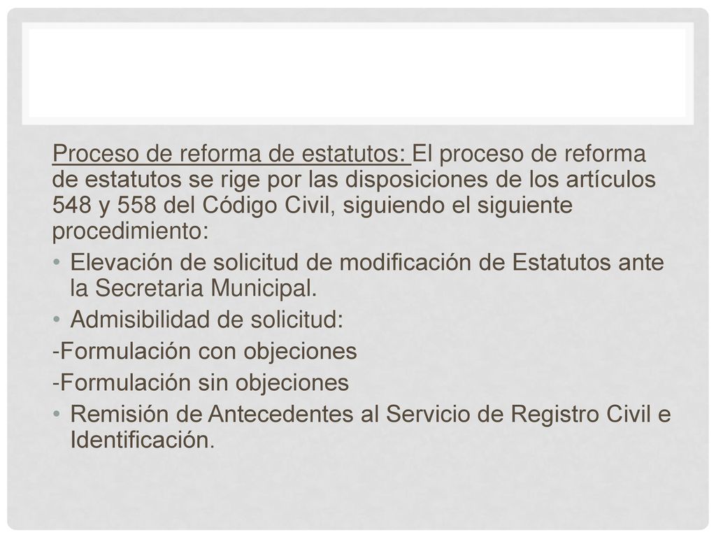 Proceso de reforma de estatutos: El proceso de reforma de estatutos se rige por las disposiciones de los artículos 548 y 558 del Código Civil, siguiendo el siguiente procedimiento: