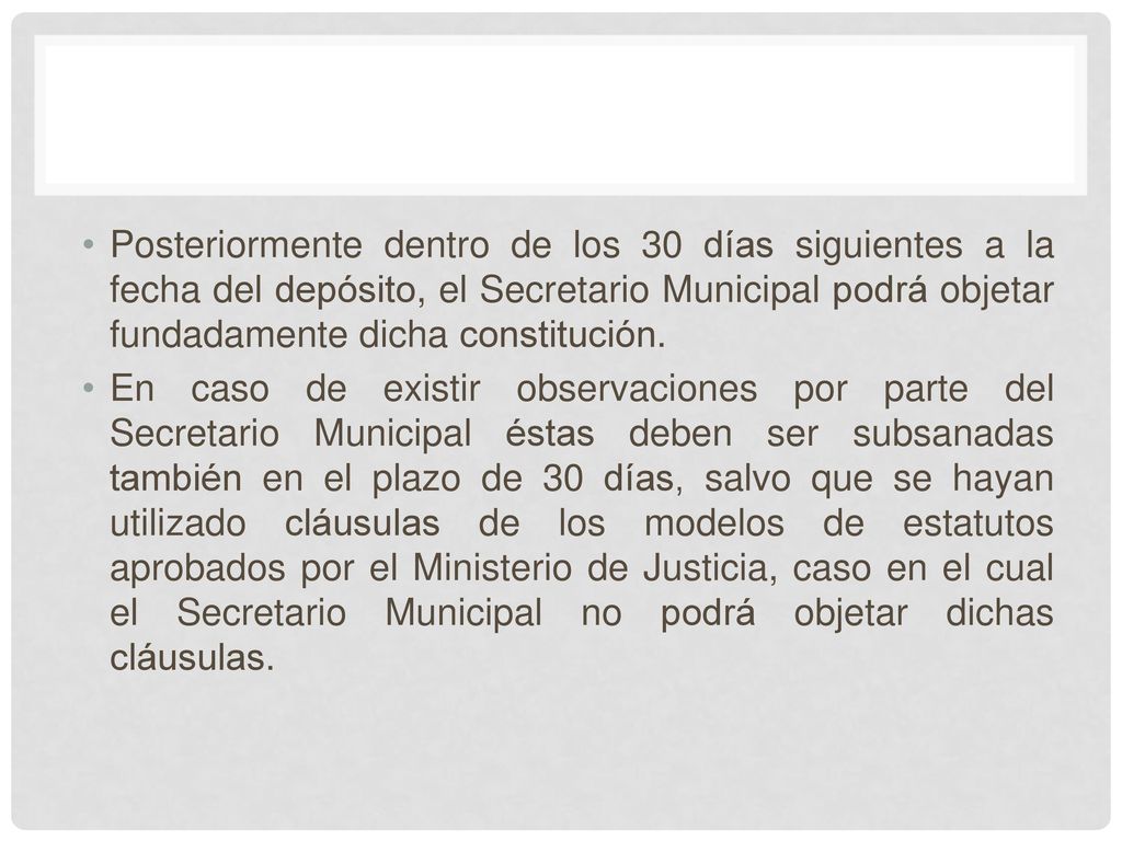 Posteriormente dentro de los 30 días siguientes a la fecha del depósito, el Secretario Municipal podrá objetar fundadamente dicha constitución.