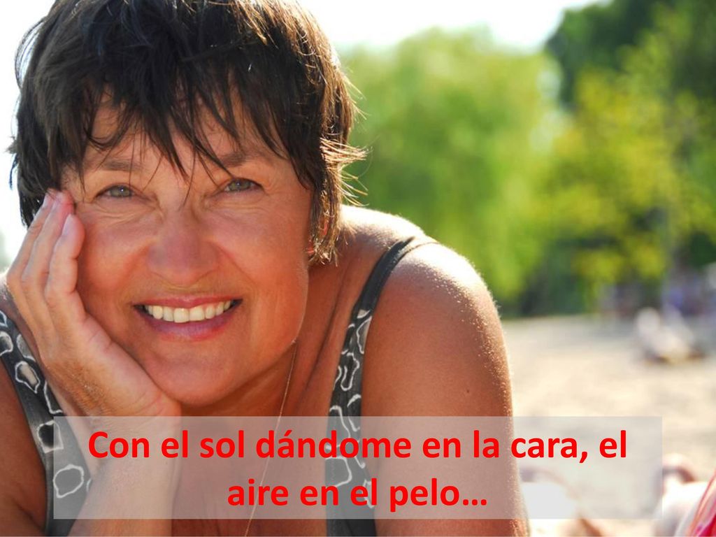 Con el sol dándome en la cara, el aire en el pelo…