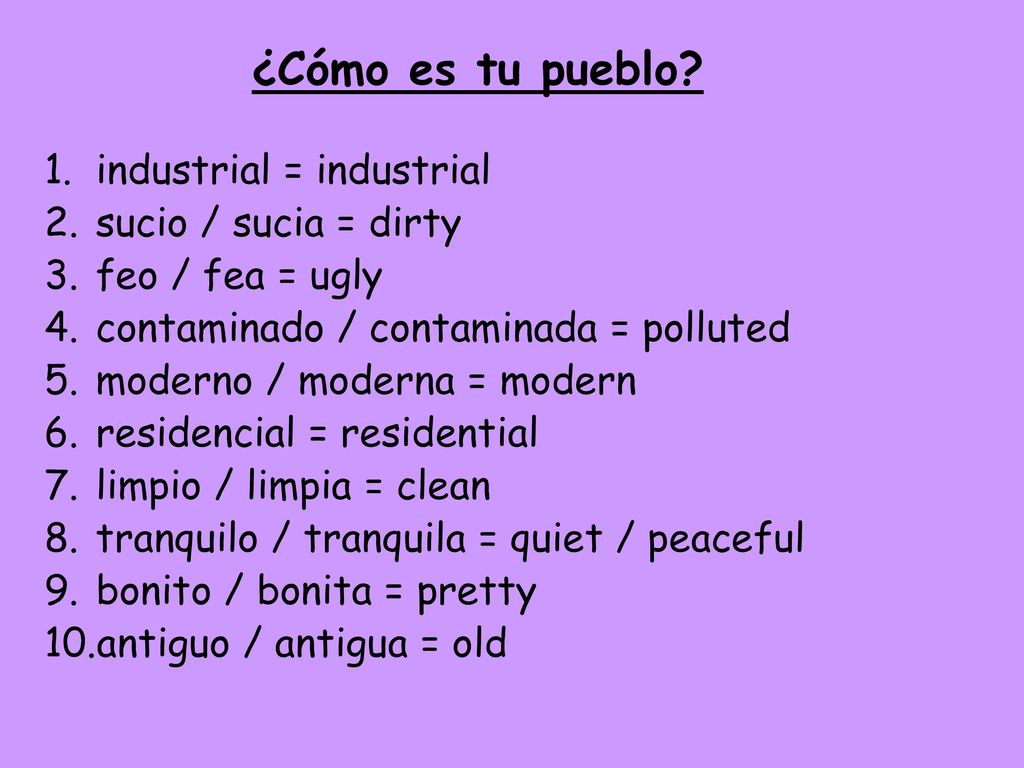 ¿Cómo es tu pueblo industrial = industrial sucio / sucia = dirty