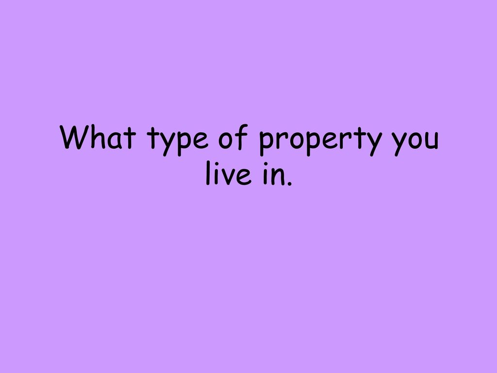 What type of property you live in.