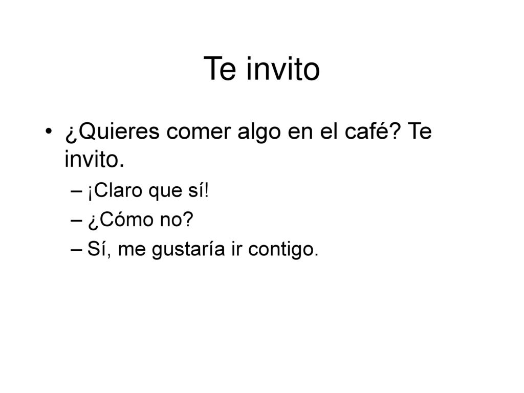 Te invito ¿Quieres comer algo en el café Te invito. ¡Claro que sí!