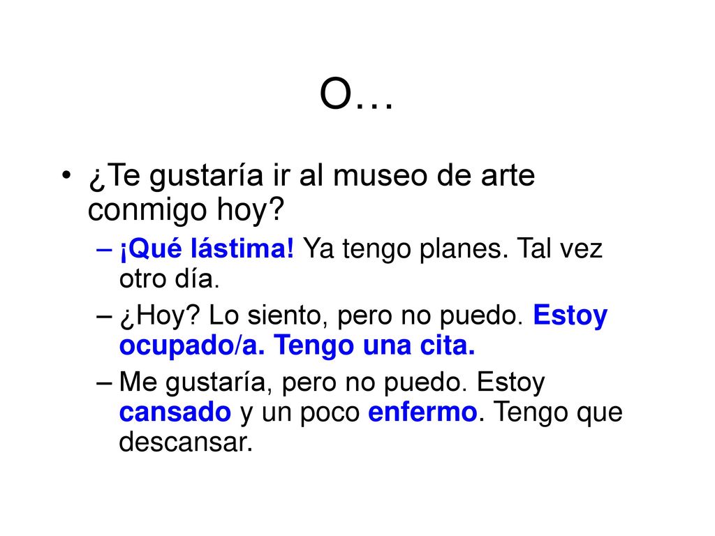 O… ¿Te gustaría ir al museo de arte conmigo hoy